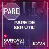 #273 - Pare de ser útil! | Guncast