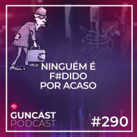 #290 - Ninguém é f#dido por acaso | Guncast
