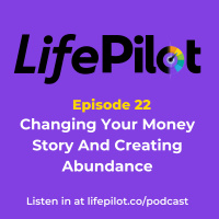 Eps 22: Changing Your Money Story And Creating Abundance