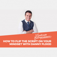 [293] How To Flip The Script On Your Mindset with Danny Flood
