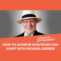 [298] How to Achieve Whatever you Want with Michael Gerber