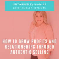 045 - How to Grow Profits amp Relationships Through Authentic Selling
