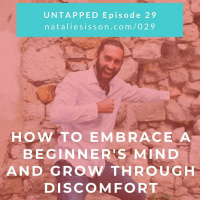029 - How to Embrace a Beginners Mind and Grow through Discomfort