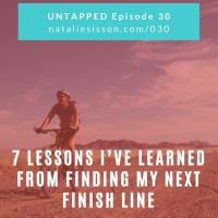 030 - 7 Lessons Ive Learned from Finding My Next Finish Line