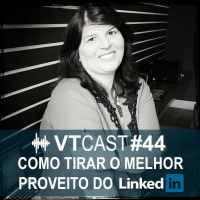 44 - Como tirar o melhor proveito do LinkedIn