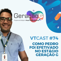 74 - Como Pedro foi efetivado no Est#225gio Gera#231#227o G
