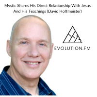 Mystic Shares His Direct Relationship With Jesus And His Teachings (David Hoffmeister)