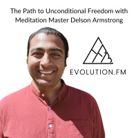 The Path to Unconditional Freedom with Meditation Master Delson Armstrong