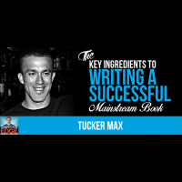 CE #33 - Tucker Max on The Key Ingredients to Writing A Successful, Mainstream Book