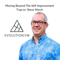 Moving Beyond The Self-Improvement Trap With Steve March (Aletheia Coaching)
