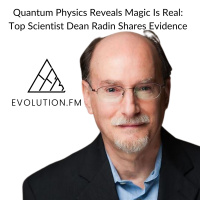 Quantum Physics Reveals Magic Is Real: Top Scientist Dean Radin Shares Evidence