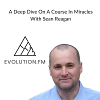 A Deep Dive On A Course In Miracles With Sean Reagan
