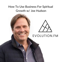 How To Use Business For Spiritual Growth With Joe Hudson (The Art of Accomplishment)