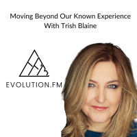 Moving Beyond Our Known Experience With Trish Blain.
