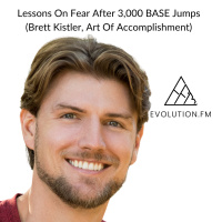 Lessons On Fear After 3,000 BASE Jumps (Brett Kistler, Art Of Accomplishment)