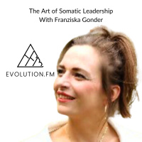 The Art of Somatic Leadership With Franziska Gonder