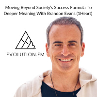 Moving Beyond Society’s Success Formula To Deeper Meaning With Brandon Evans (1Heart)