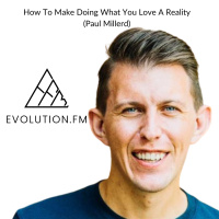 How To Make Doing What You Love A Reality (Paul Millerd)