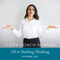 Ep #325: All or Nothing Thinking 