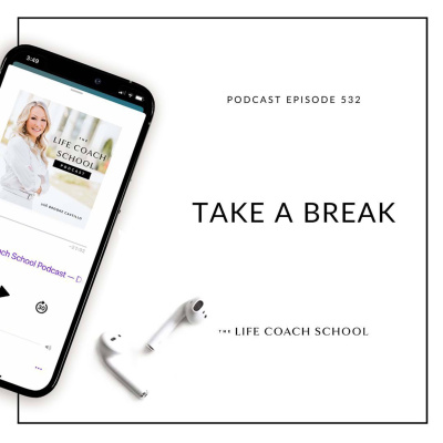 The Life Coach School Podcast With Brooke Castillo
