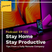 Stay Home and Stay Productive: Tips From a Fully Remote Company