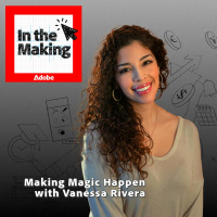 Creative Pep Talk Presents: Adobe Express’ “In The Making” Making Magic Happen with Vanessa Rivera