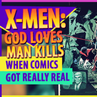 Unraveling X-Men: God Loves, Man Kills!