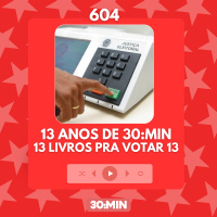 604: 13 anos de 30:MIN - 13 livros pra votar 13