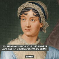 #5: Prêmio Oceanos 2025, 250 de Jane Austen e retrospectiva 30:MIN