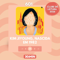 601: Kim Jiyoung, nascida em 1982, de Cho Nam-Joo