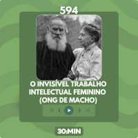 594: O invisível trabalho intelectual feminino (ONG de macho)