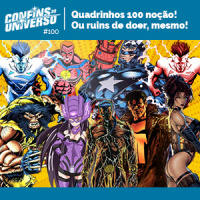 Confins do Universo 100 – Quadrinhos (muito) 100 noção! Ou ruins de doer, mesmo!
