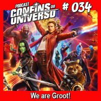 Confins do Universo 034 – We are Groot!