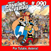 Confins do Universo 090 – Por Tutatis, Asterix!