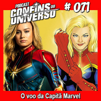 Confins do Universo 071 – O voo da Capitã Marvel