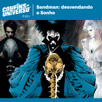 Confins do Universo 160 – Sandman: desvendando o Sonho