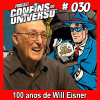 Confins do Universo 030 – 100 anos de Will Eisner