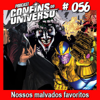 Confins do Universo 056 – Nossos malvados favoritos
