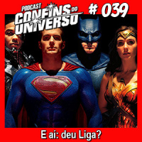 Confins do Universo 039 – E aí: deu Liga?
