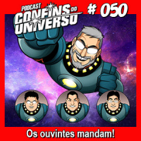 Confins do Universo 050 – Os ouvintes mandam!