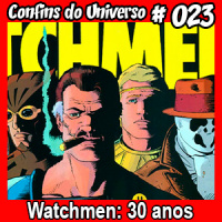 Confins do Universo 023 – Watchmen: 30 anos