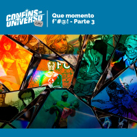 Confins do Universo 242 – Que momento f*#@! - Parte 3