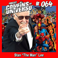 Confins do Universo 064 – Stan “The Man” Lee