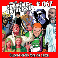 Confins do Universo 067 – Super-Heróis fora da caixa