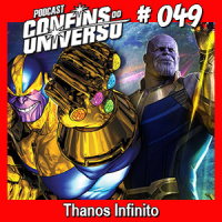 Confins do Universo 049 – Thanos Infinito