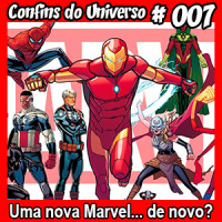 Confins do Universo 007 – Uma nova Marvel… de novo?