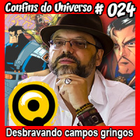 Confins do Universo 024 – Desbravando campos gringos