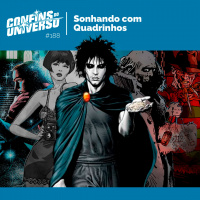 Confins do Universo 188 – Sonhando com quadrinhos