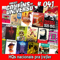Confins do Universo 041 – HQs nacionais pra (re)ler