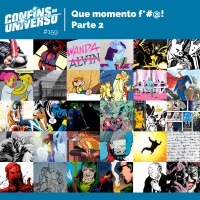 Confins do Universo 159 – Que momento f*#@! - Parte 2